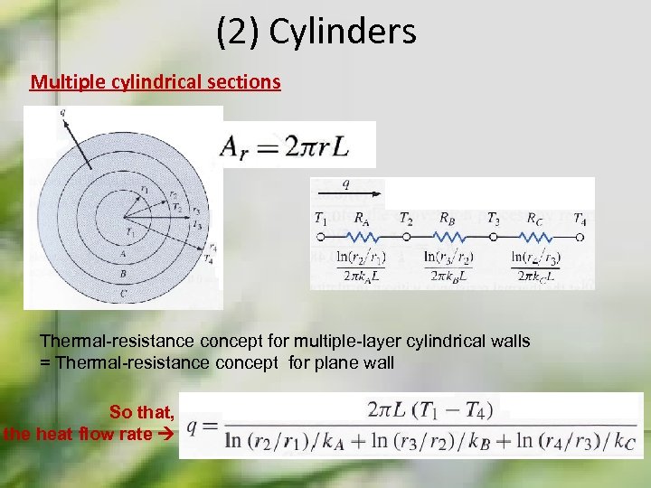 (2) Cylinders Multiple cylindrical sections Thermal-resistance concept for multiple-layer cylindrical walls = Thermal-resistance concept