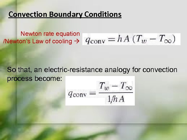 Convection Boundary Conditions Newton rate equation /Newton’s Law of cooling So that, an electric-resistance