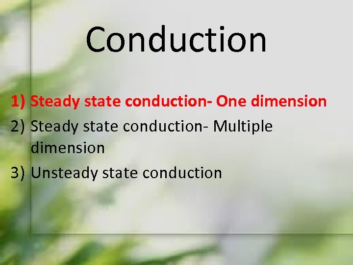 Conduction 1) Steady state conduction- One dimension 2) Steady state conduction- Multiple dimension 3)