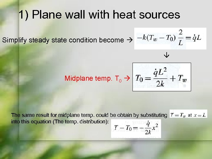 1) Plane wall with heat sources Simplify steady state condition become Midplane temp. T