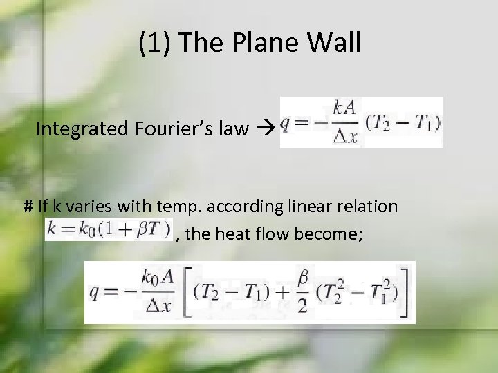 (1) The Plane Wall Integrated Fourier’s law # If k varies with temp. according