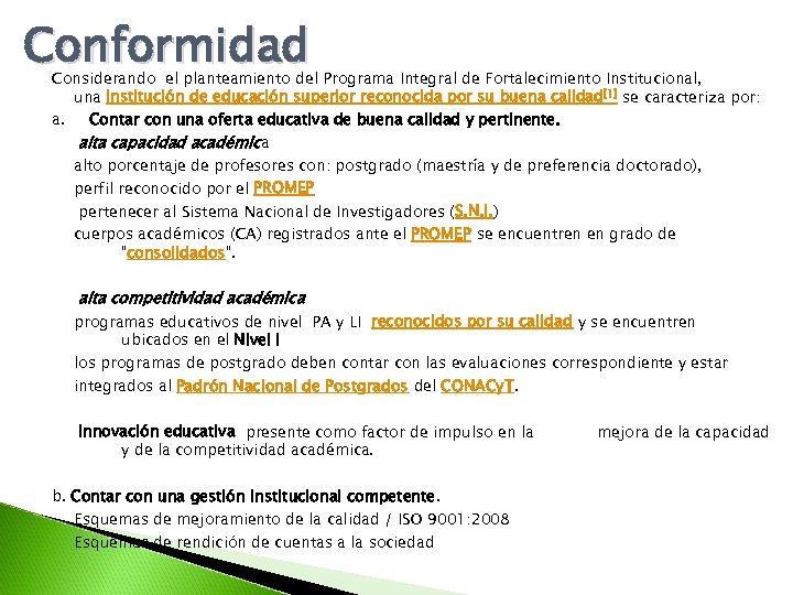 Conformidad Considerando el planteamiento del Programa Integral de Fortalecimiento Institucional, una institución de educación