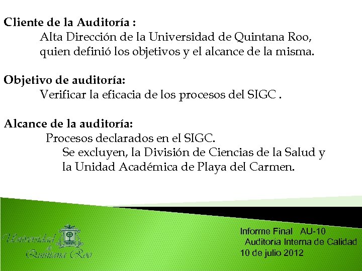 Cliente de la Auditoría : Alta Dirección de la Universidad de Quintana Roo, quien