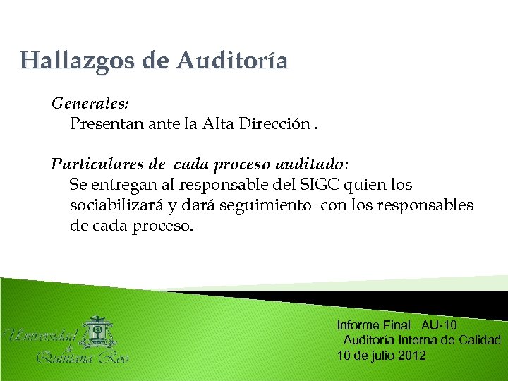 Hallazgos de Auditoría Generales: Presentan ante la Alta Dirección. Particulares de cada proceso auditado: