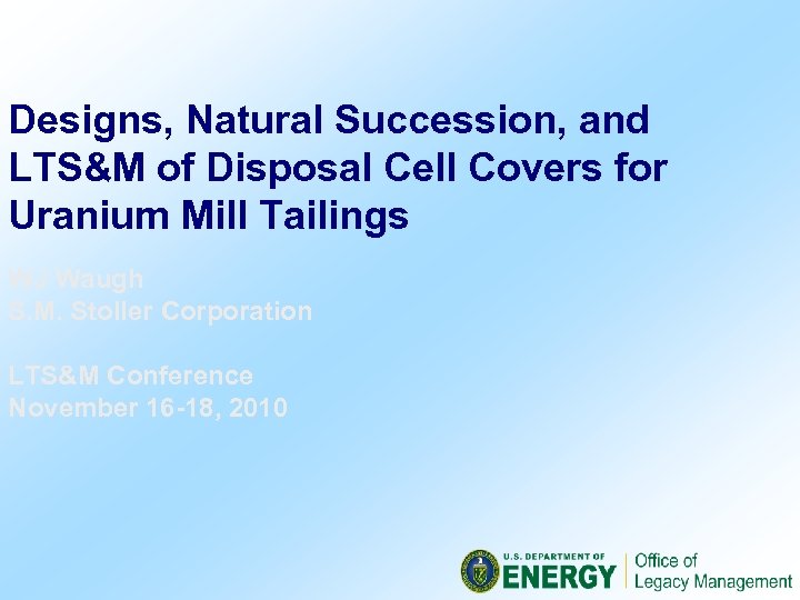 Designs, Natural Succession, and LTS&M of Disposal Cell Covers for Uranium Mill Tailings WJ