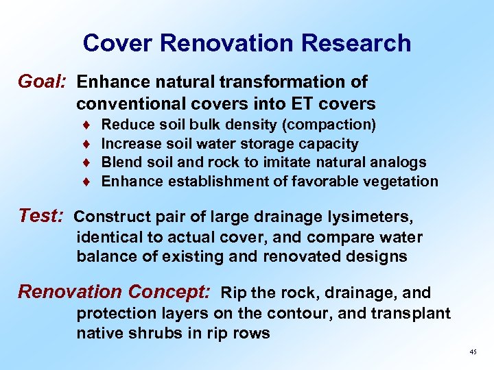 Cover Renovation Research Goal: Enhance natural transformation of conventional covers into ET covers ♦