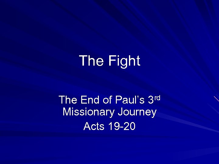 The Fight The End of Paul’s 3 rd Missionary Journey Acts 19 -20 