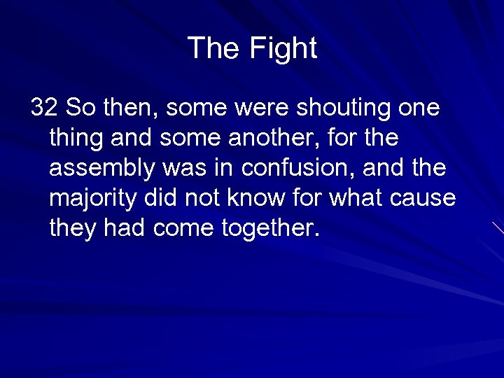The Fight 32 So then, some were shouting one thing and some another, for