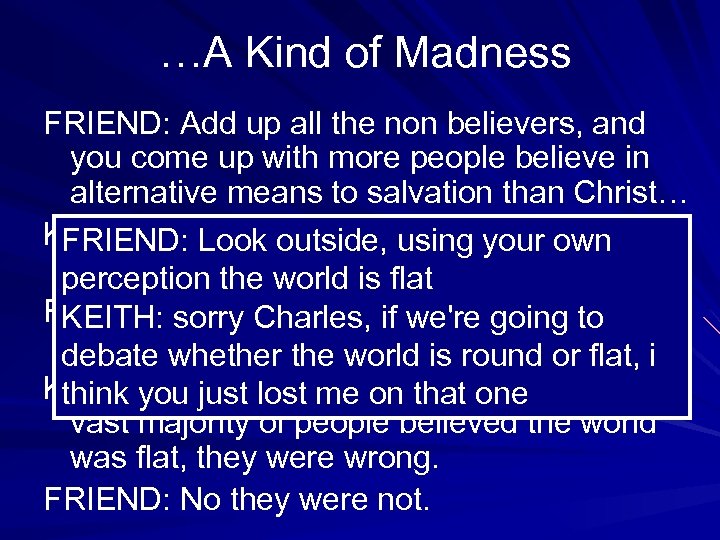 …A Kind of Madness FRIEND: Add up all the non believers, and you come