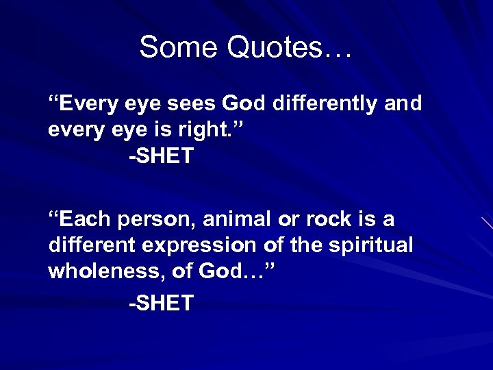 Some Quotes… “Every eye sees God differently and every eye is right. ” -SHET