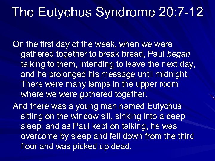 The Eutychus Syndrome 20: 7 -12 On the first day of the week, when