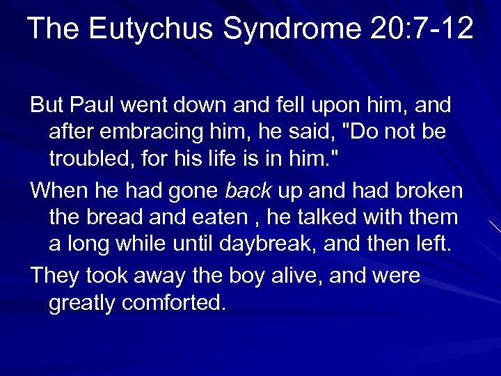 The Eutychus Syndrome 20: 7 -12 But Paul went down and fell upon him,