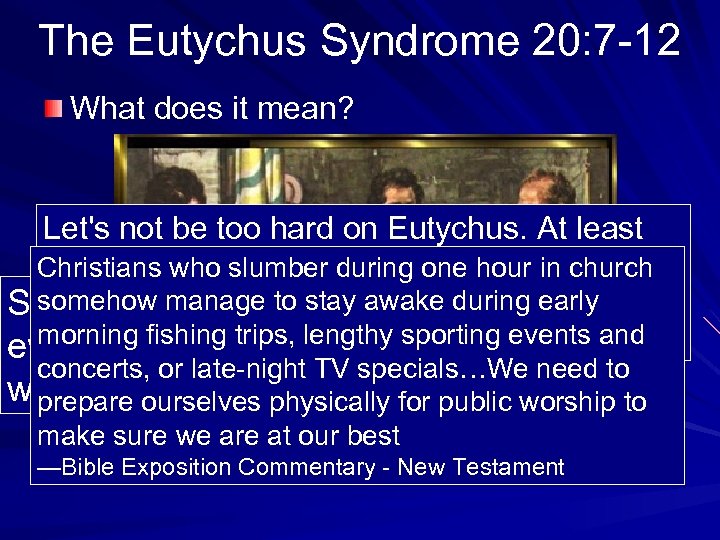 The Eutychus Syndrome 20: 7 -12 What does it mean? Let's not be too