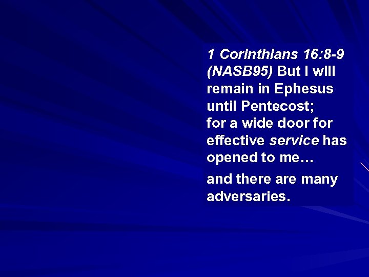 1 Corinthians 16: 8 -9 (NASB 95) But I will remain in Ephesus until