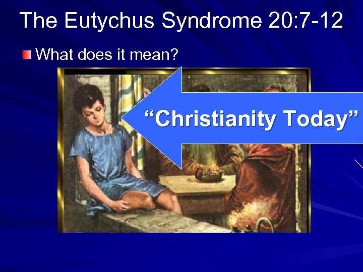 The Eutychus Syndrome 20: 7 -12 What does it mean? “Christianity Today” 