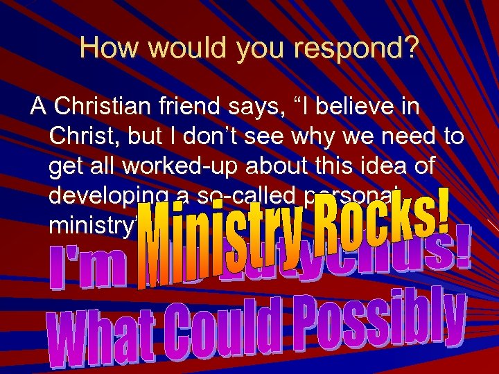 How would you respond? A Christian friend says, “I believe in Christ, but I