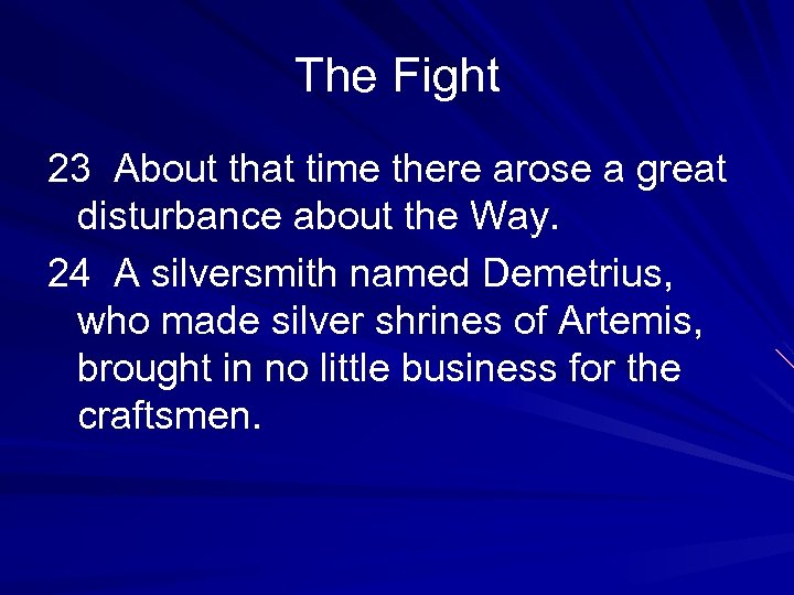 The Fight 23 About that time there arose a great disturbance about the Way.