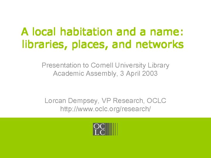 A local habitation and a name: libraries, places, and networks OCLC Online Computer Library