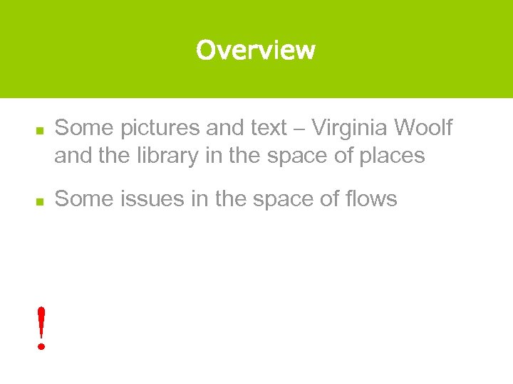 Overview n n ! Some pictures and text – Virginia Woolf and the library
