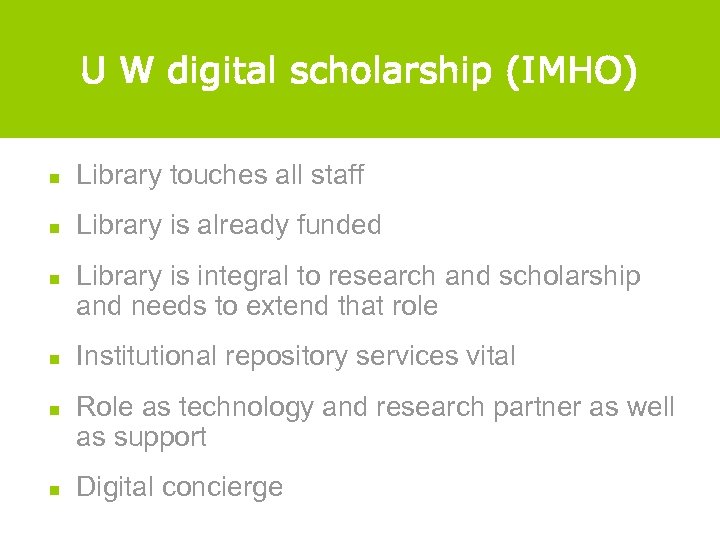 U W digital scholarship (IMHO) n Library touches all staff n Library is already