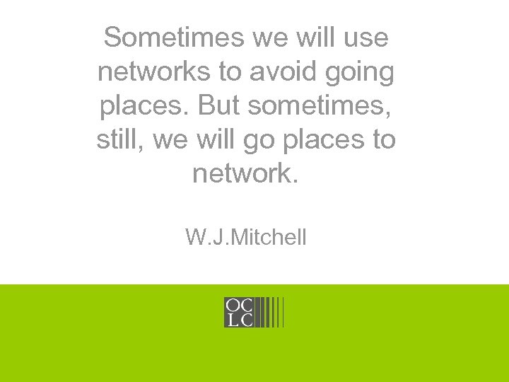 Sometimes we will use OCLC Online networks Center Computer Library to avoid going places.