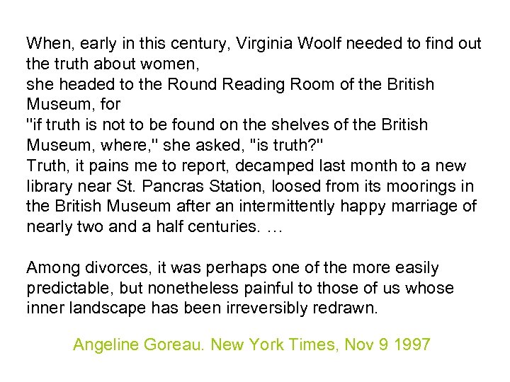 When, early in this century, Virginia Woolf needed to find out the truth about