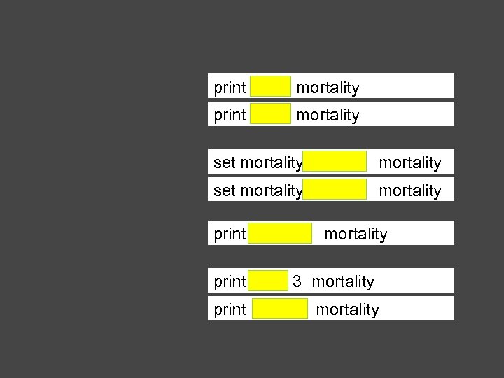 print first mortality set mortality but-first mortality print empty? mortality print 3 mortality print