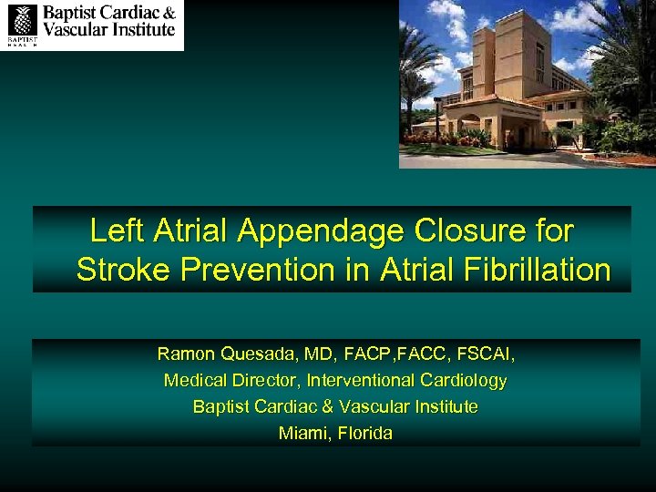 Left Atrial Appendage Closure for Stroke Prevention in Atrial Fibrillation Ramon Quesada, MD, FACP,