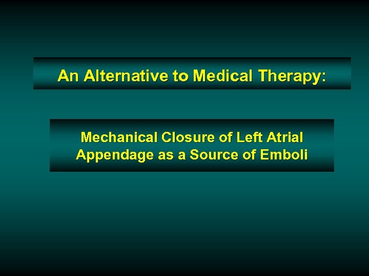 An Alternative to Medical Therapy: Mechanical Closure of Left Atrial Appendage as a Source