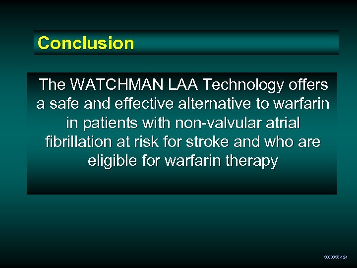 Conclusion The WATCHMAN LAA Technology offers a safe and effective alternative to warfarin in