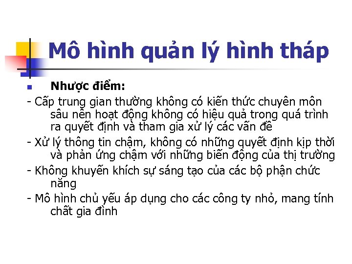 Mô hình quản lý hình tháp Nhược điểm: - Cấp trung gian thường không