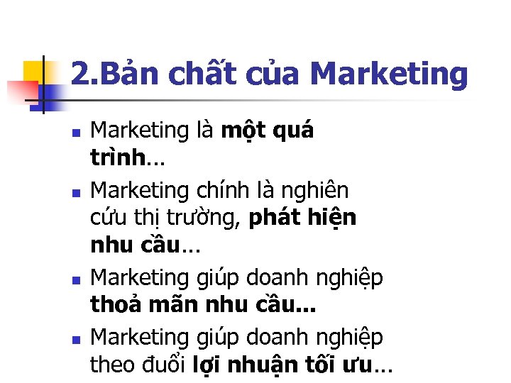 2. Bản chất của Marketing n n Marketing là một quá trình. . .