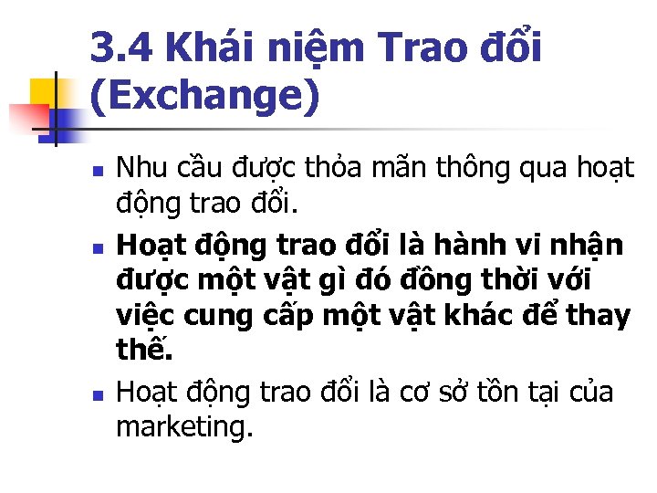 3. 4 Khái niệm Trao đổi (Exchange) n n n Nhu cầu được thỏa