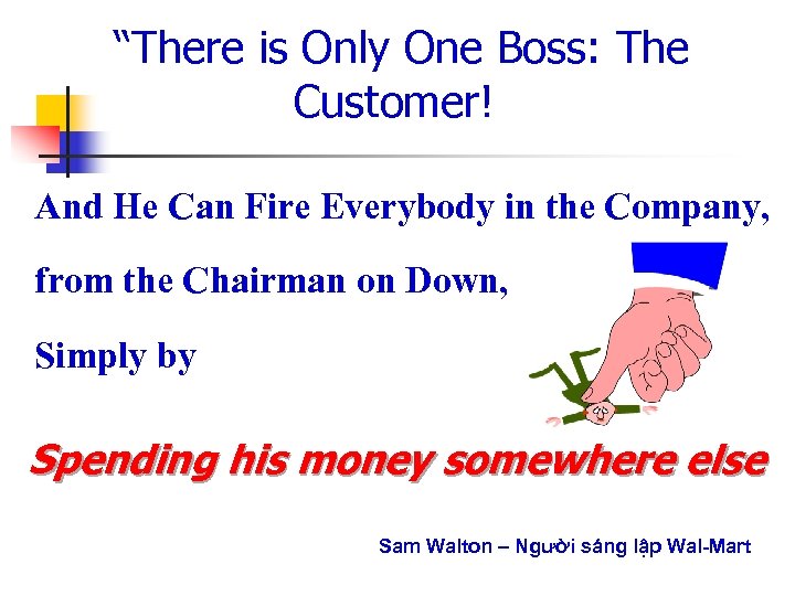  “There is Only One Boss: The Customer! And He Can Fire Everybody in