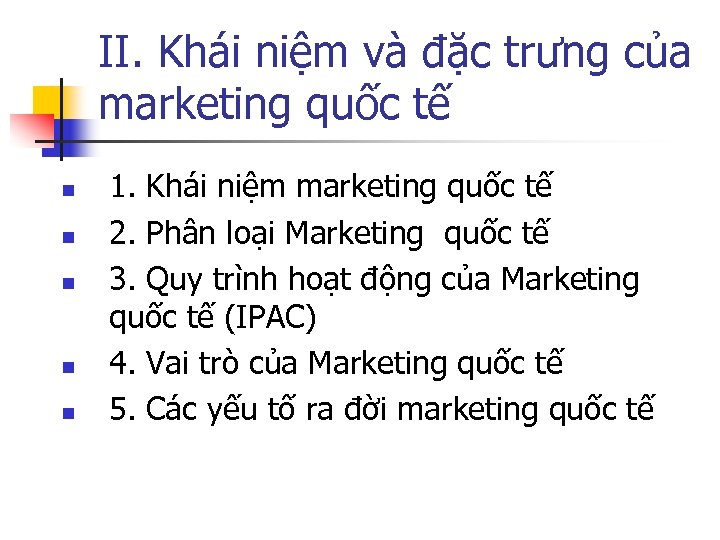 II. Khái niệm và đặc trưng của marketing quốc tế n n n 1.