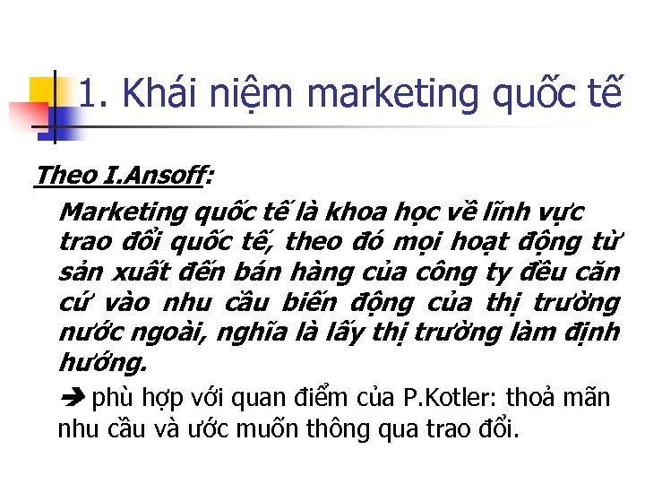 1. Khái niệm marketing quốc tế Theo I. Ansoff: Marketing quốc tế là khoa