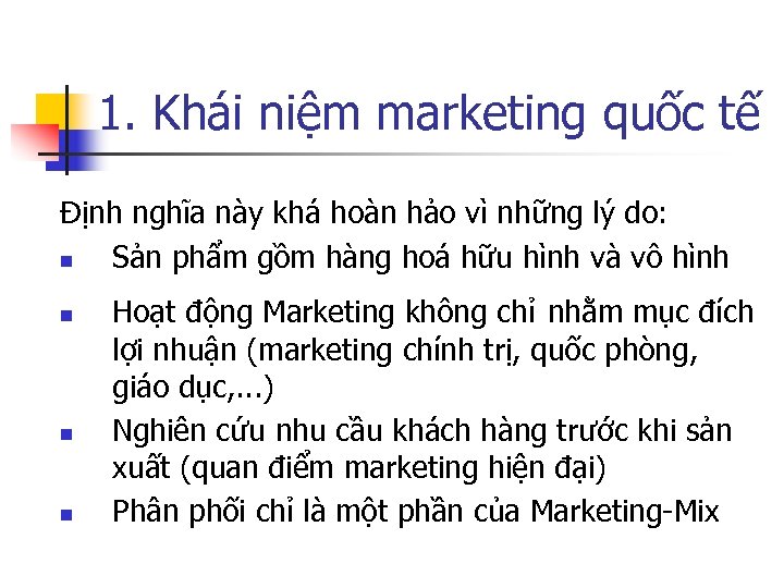 1. Khái niệm marketing quốc tế Định nghĩa này khá hoàn hảo vì những