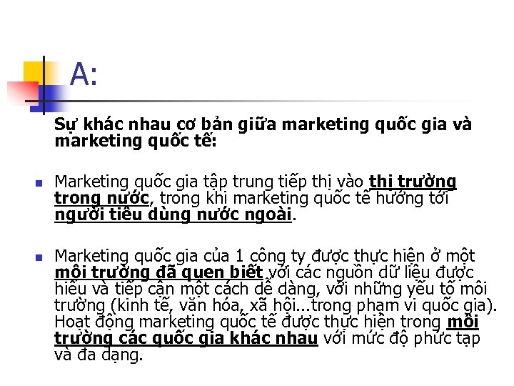 A: Sự khác nhau cơ bản giữa marketing quốc gia và marketing quốc tế:
