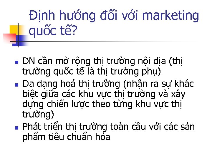 Định hướng đối với marketing quốc tế? n n n DN cần mở rộng