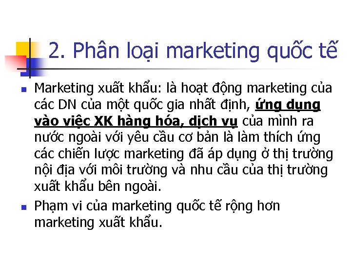 2. Phân loại marketing quốc tế n n Marketing xuất khẩu: là hoạt động