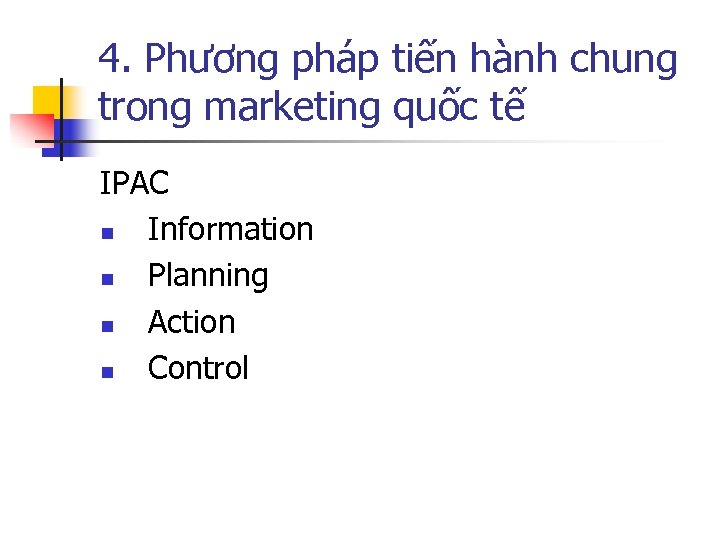 4. Phương pháp tiến hành chung trong marketing quốc tế IPAC n Information n