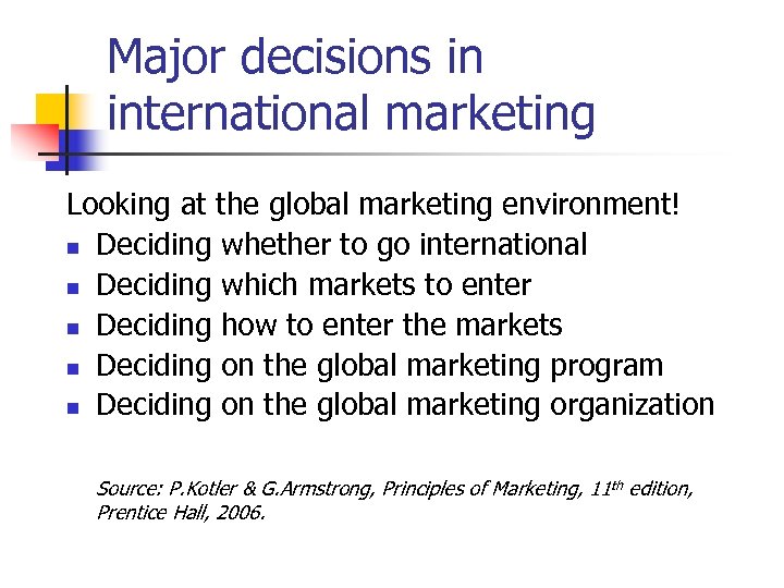 Major decisions in international marketing Looking at the global marketing environment! n Deciding whether