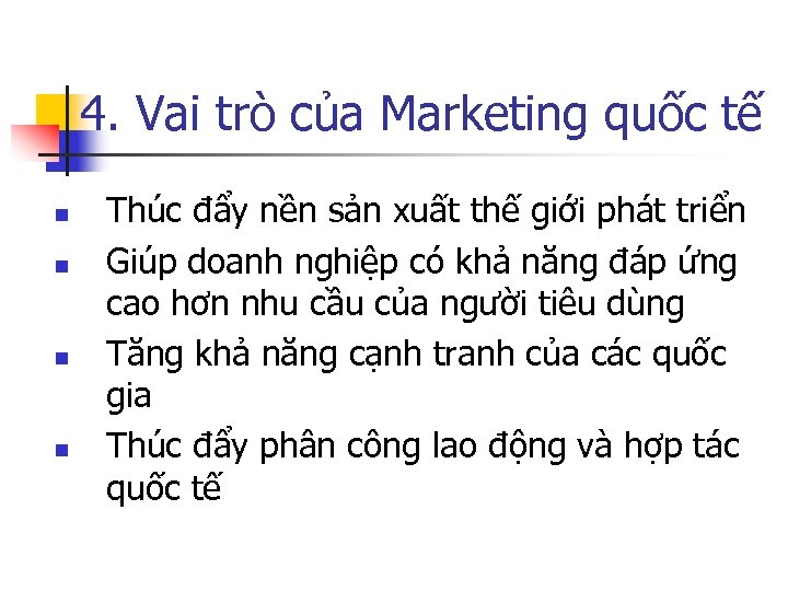 4. Vai trò của Marketing quốc tế n n Thúc đẩy nền sản xuất