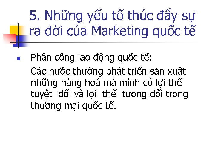5. Những yếu tố thúc đẩy sự ra đời của Marketing quốc tế n