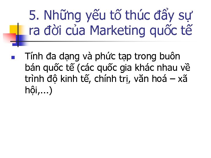 5. Những yếu tố thúc đẩy sự ra đời của Marketing quốc tế n