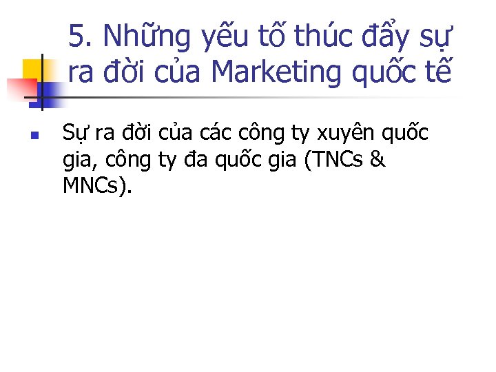 5. Những yếu tố thúc đẩy sự ra đời của Marketing quốc tế n
