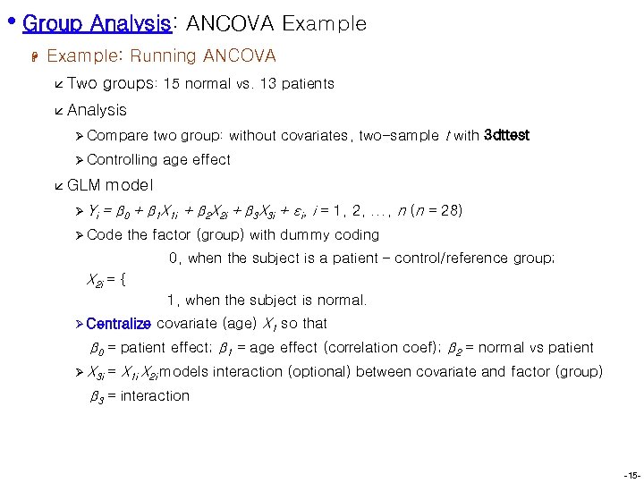  • Group Analysis: ANCOVA Example H Example: Running ANCOVA å Two groups: 15