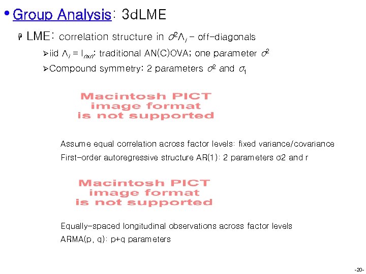  • Group Analysis: 3 d. LME H LME: correlation structure in σ2Λi -