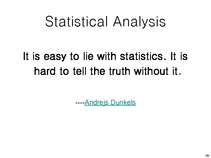 Statistical Analysis It is easy to lie with statistics. It is hard to tell