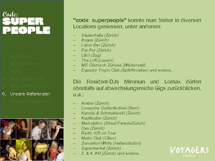 "code: superpeople" konnte man bisher in diversen Locations geniessen, unter anderem: 1. Einführung 2.